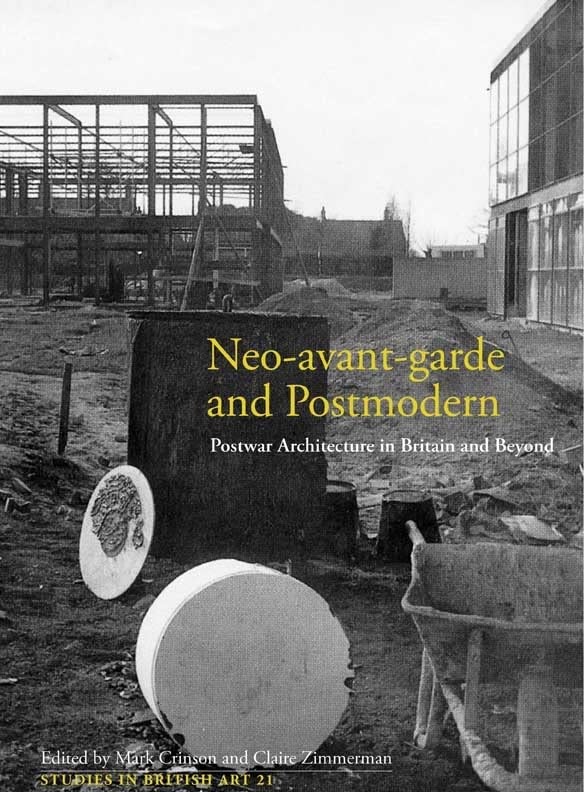 Neoavantgarde and Postmodern: Postwar Architecture in Britain and Beyond (Volume 21) (Studies in British Art),Used