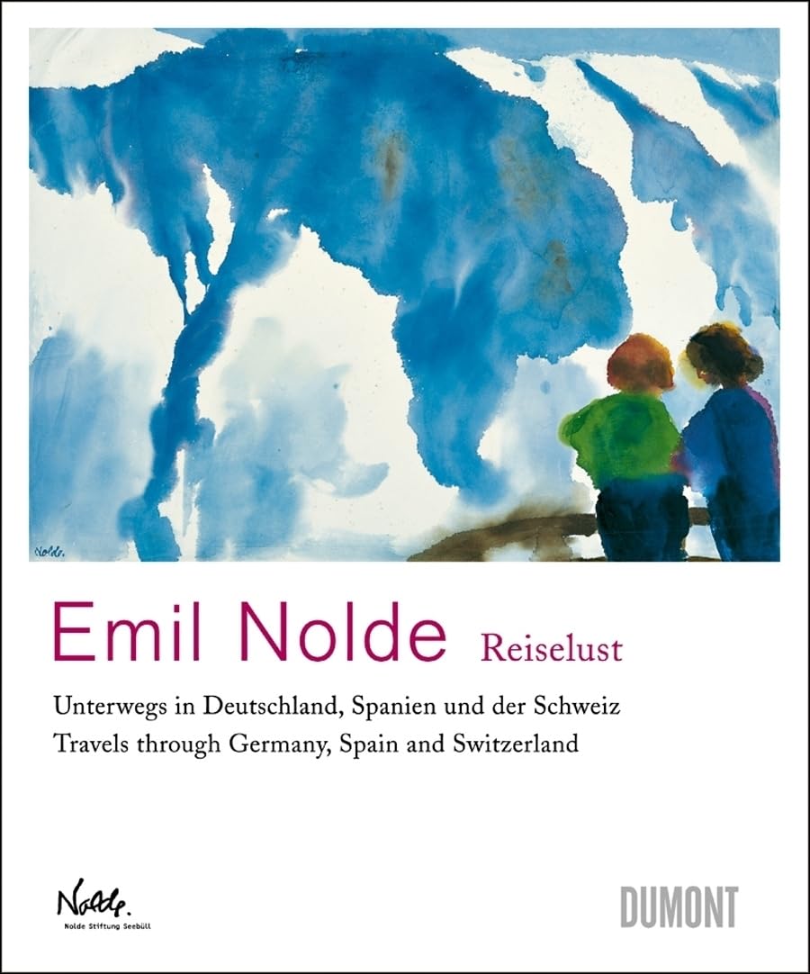 Emil Nolde: Wanderlust: Travels through Germany, Spain and Switzerland,Used