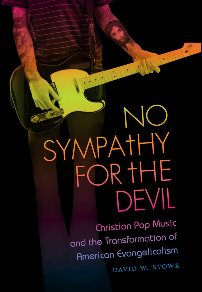 No Sympathy For The Devil: Christian Pop Music And The Transformation Of American Evangelicalism,Used