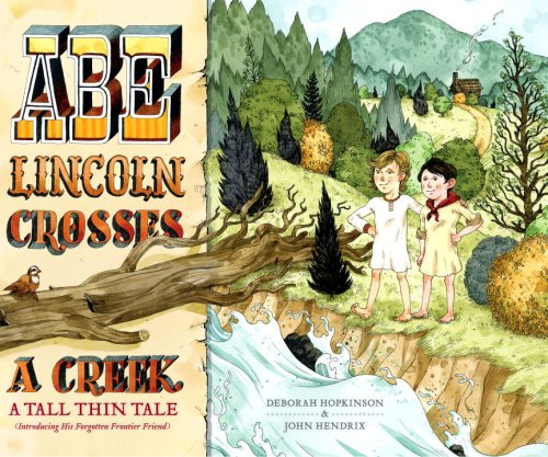 Abe Lincoln Crosses A Creek: A Tall, Thin Tale (Introducing His Forgotten Frontier Friend),New