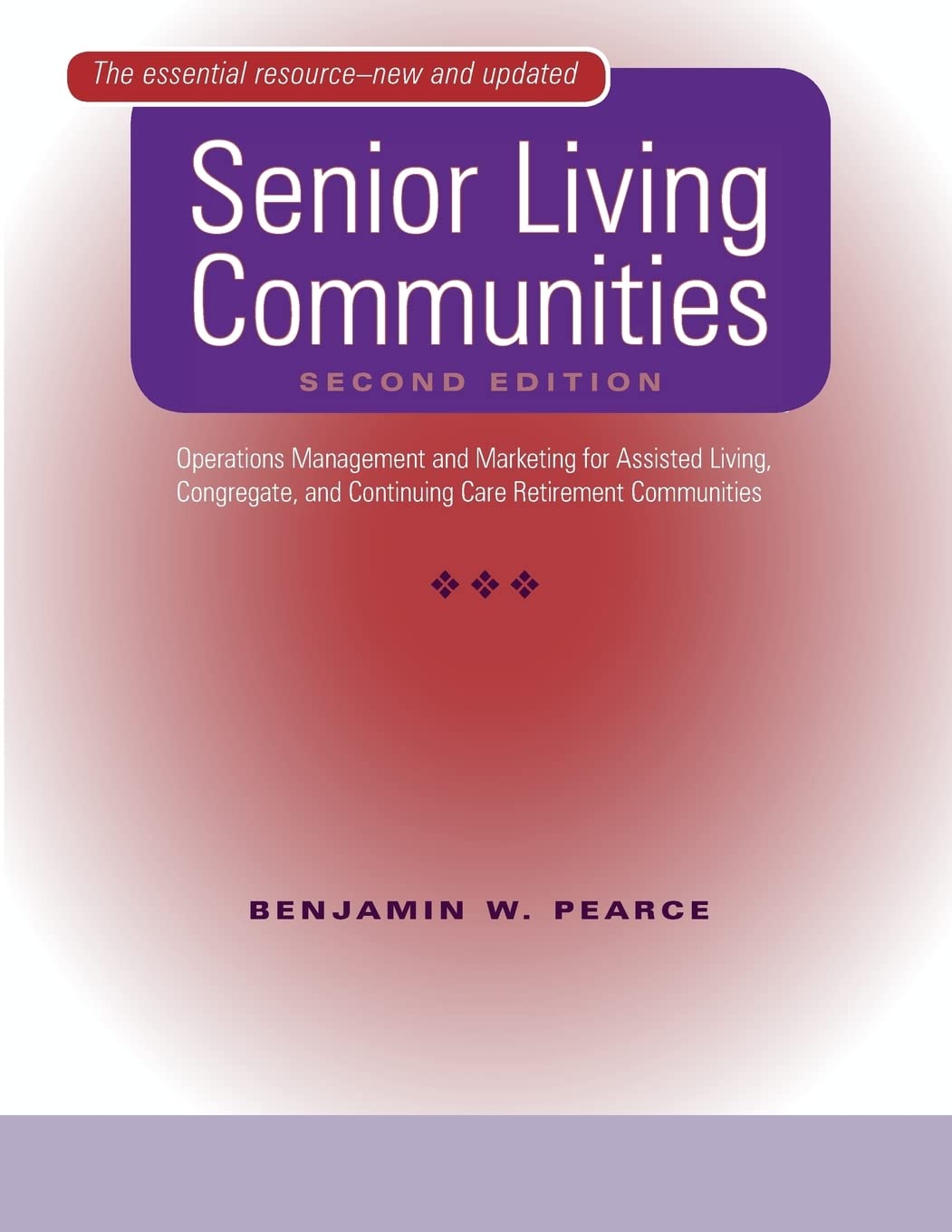 Senior Living Communities: Operations Management And Marketing For Assisted Living, Congregate, And Continuing Care Retirement C