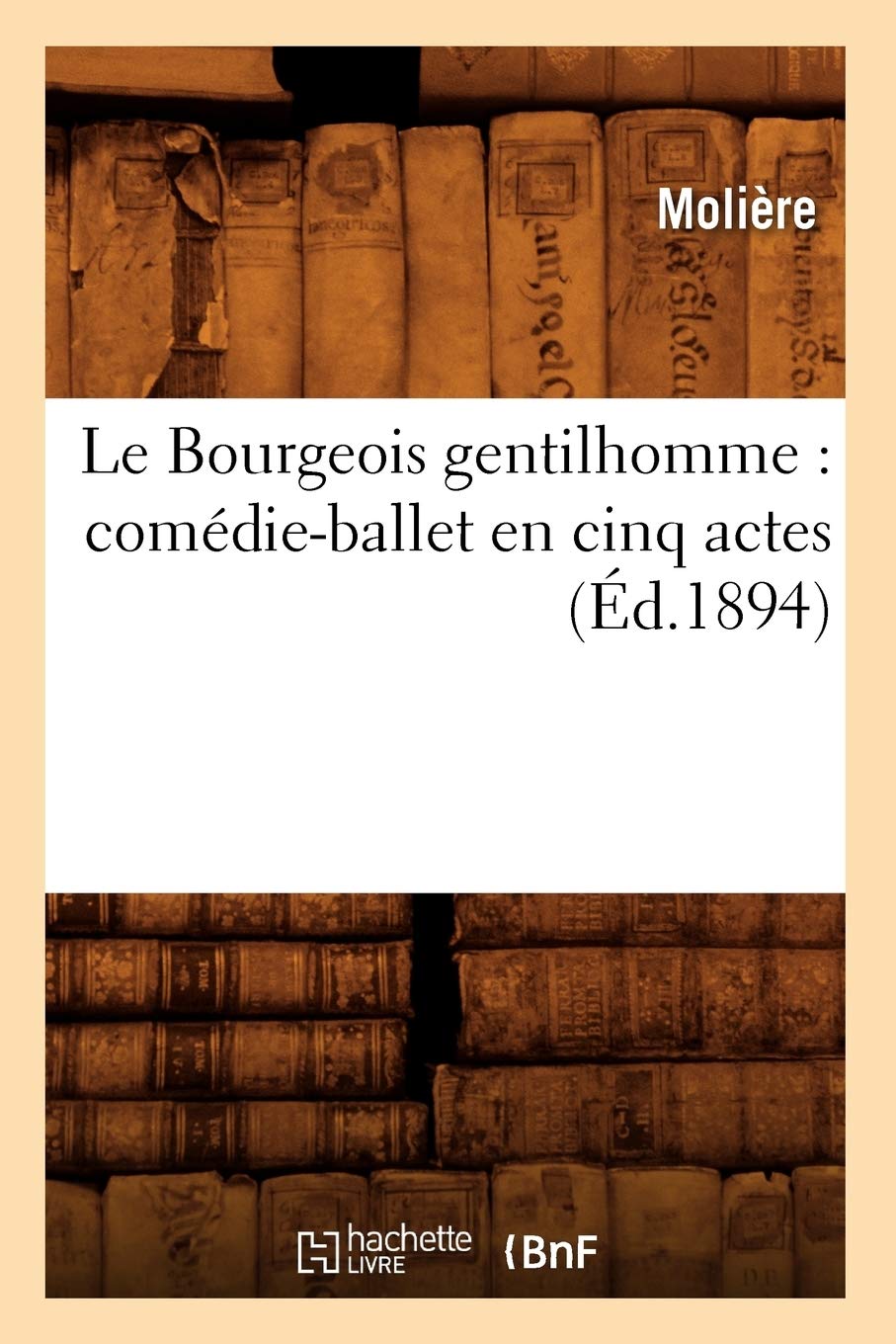 Le Bourgeois Gentilhomme: Comdieballet En Cinq Actes (D.1894) (Litterature) (French Edition),New