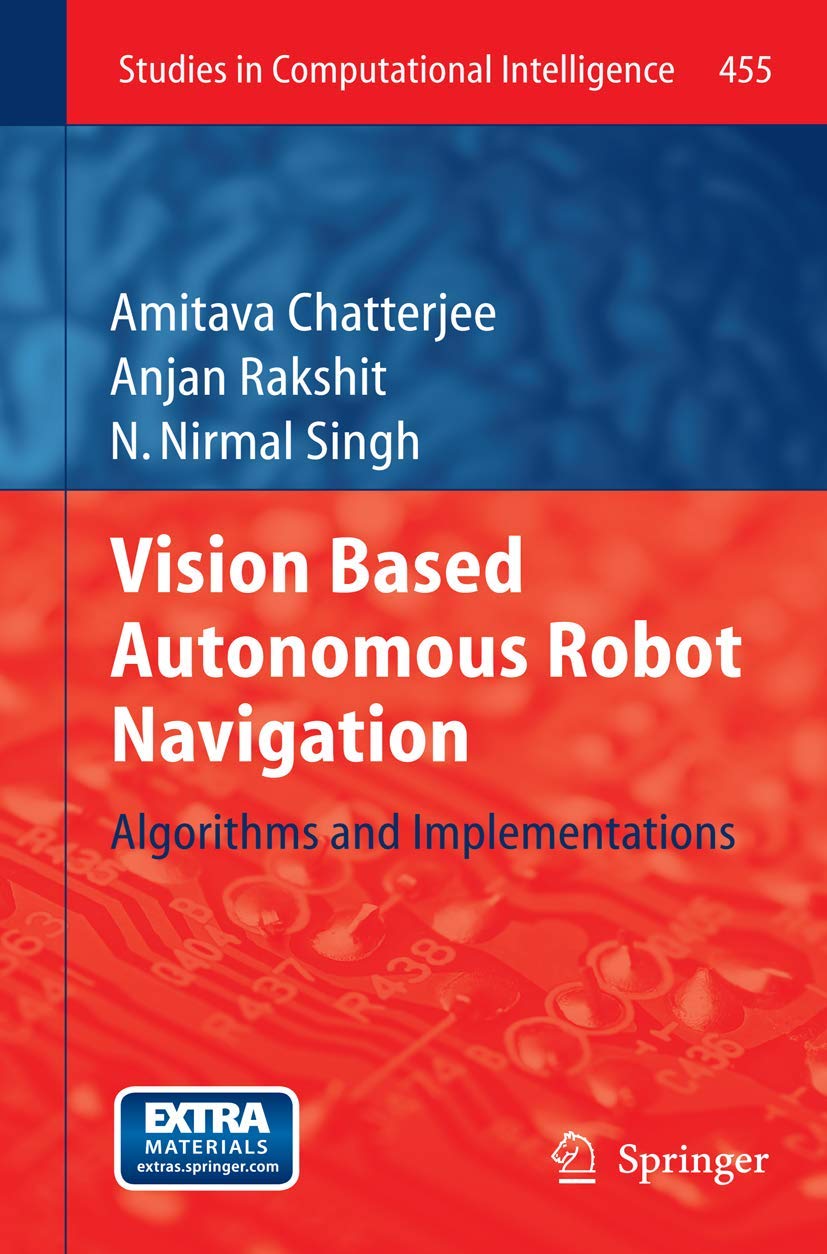 Vision Based Autonomous Robot Navigation: Algorithms and Implementations (Studies in Computational Intelligence, 455),Used