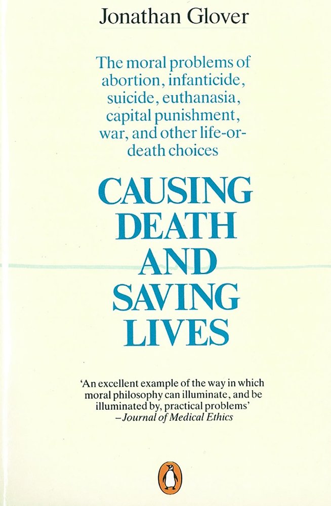 Causing Death And Saving Lives: The Moral Problems Of Abortion, Infanticide, Suicide, Euthanasia, Capital Punishment, War, And O,New