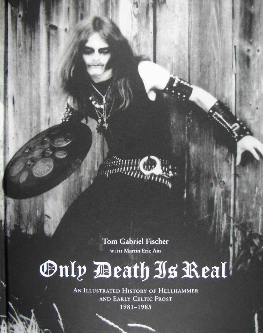 Only Death Is Real: An Illustrated History of Hellhammer and Early Celtic Frost 1981 1985,Used