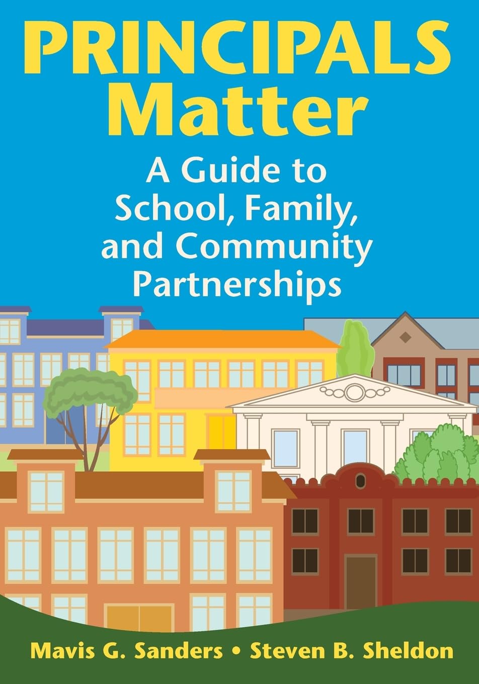 Principals Matter: A Guide to School, Family, and Community Partnerships,New