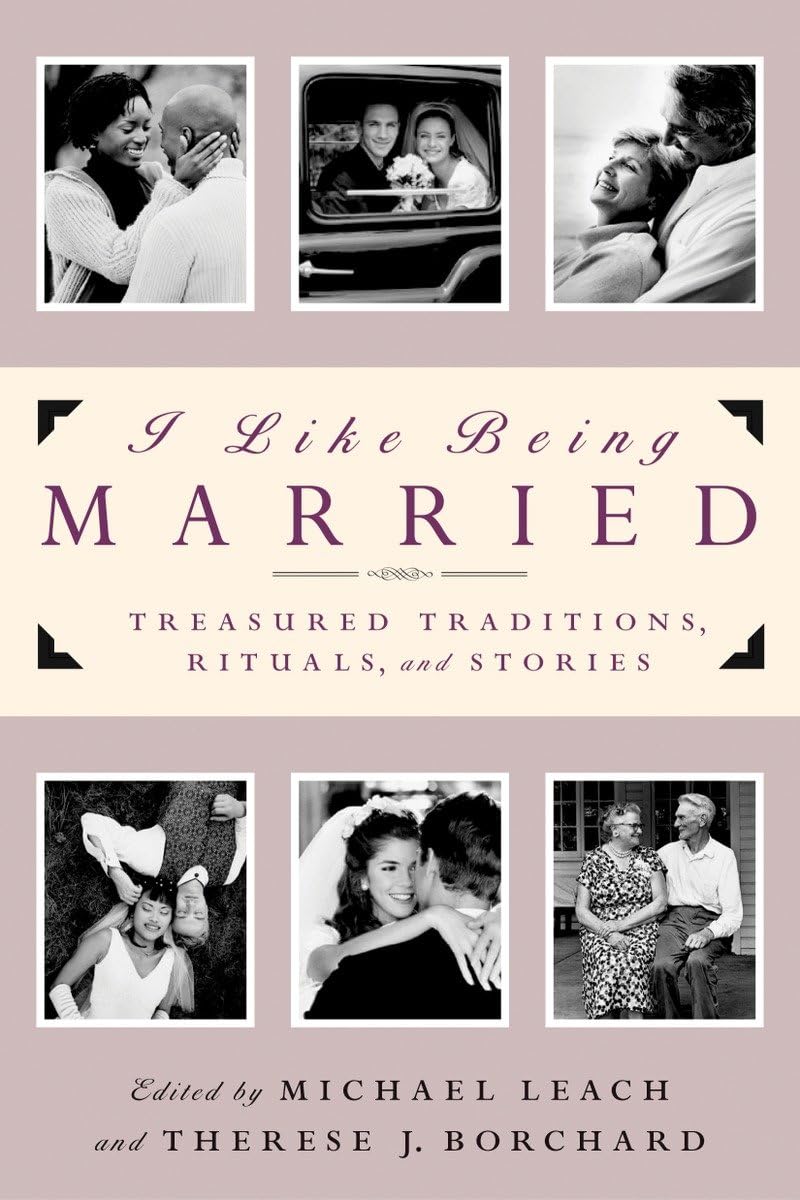 I Like Being Married: Treasured Traditions, Rituals And Stories