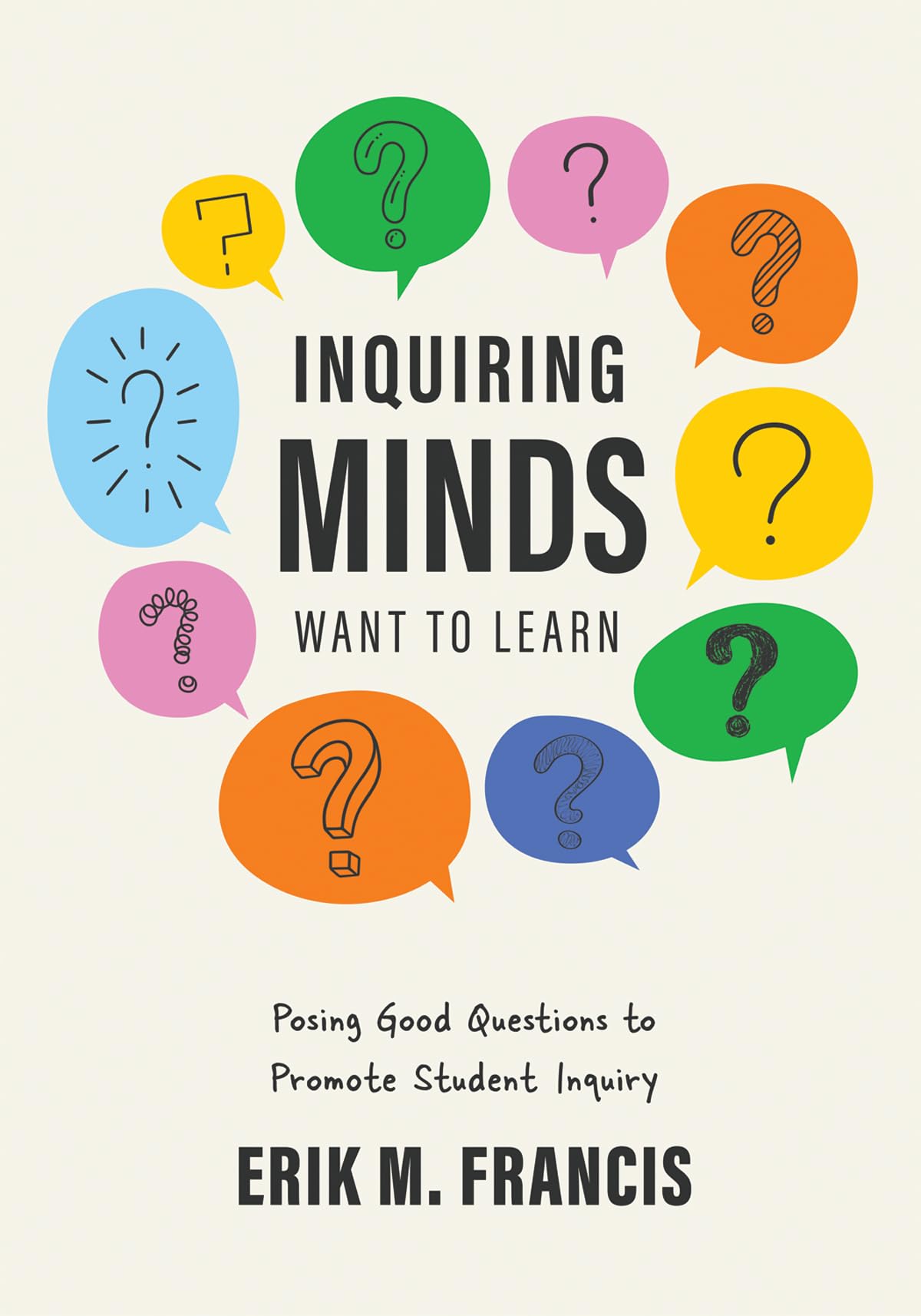 Inquiring Minds Want to Learn: Posing Good Questions to Promote Student Inquiry (Learn to phrase and pose good questions that su,Used