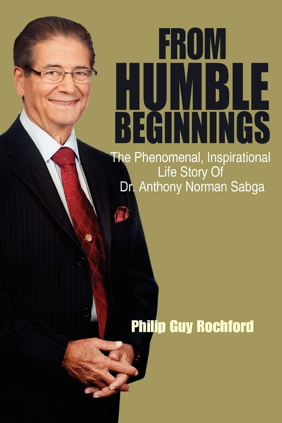 From Humble Beginnings: The Phenomenal, Inspirational Life Story Of Dr. Anthony Norman Sabga,Used