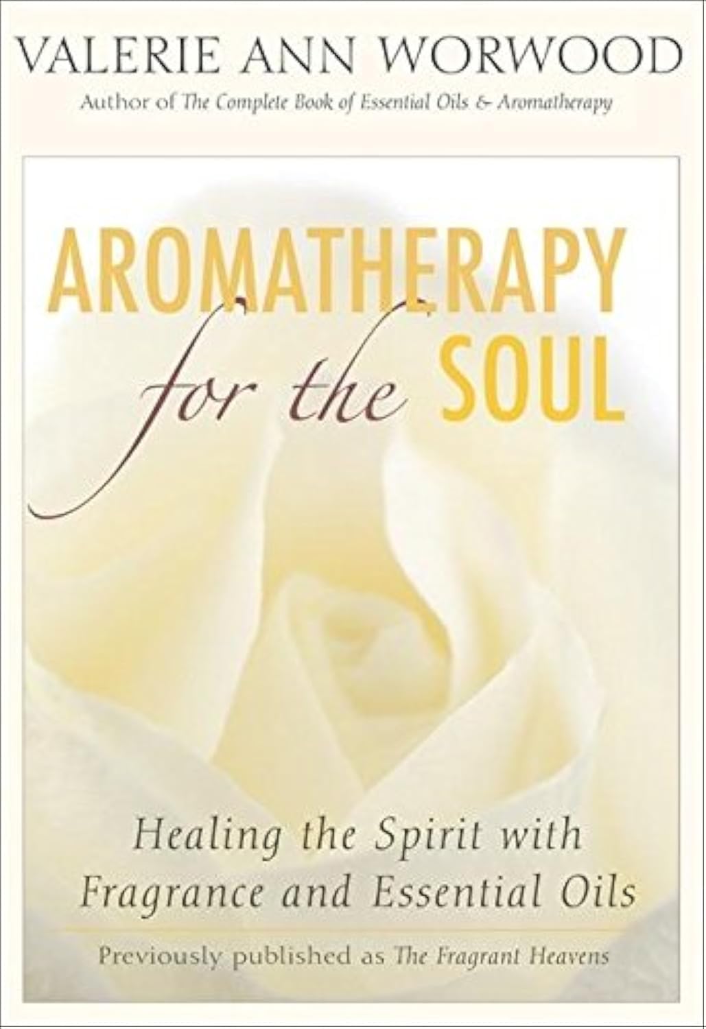 Aromatherapy for the Soul: Healing the Spirit with Fragrance and Essential Oils,Used