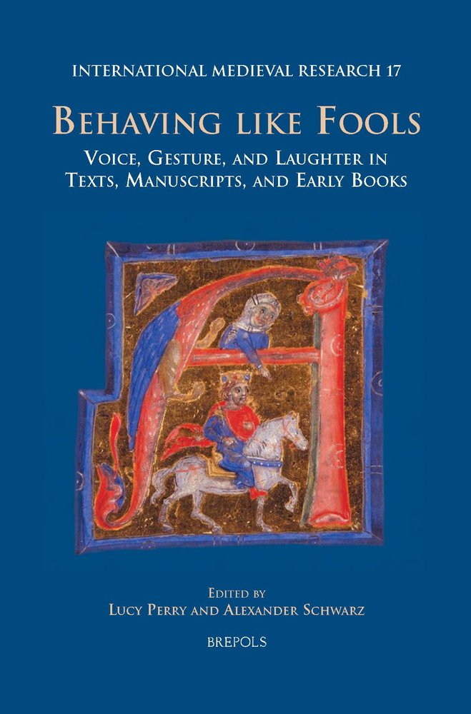 Behaving like Fools: Voice, Gesture, and Laughter in Texts, Manuscripts, and Early Books (International Medieval Research, 17),Used