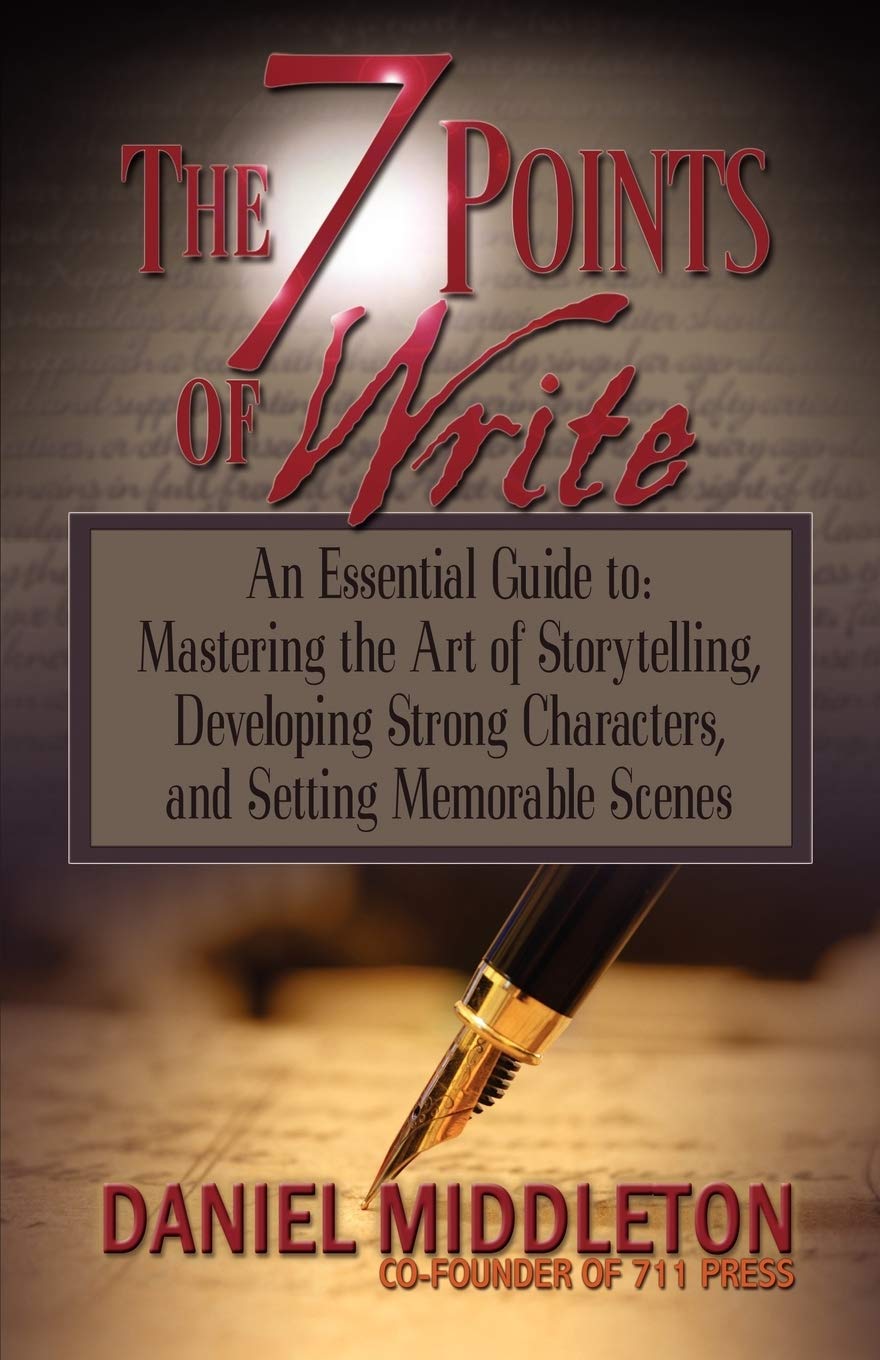 The 7 Points of Write: An Essential Guide to Mastering the Art of Storytelling, Developing Strong Characters, and Setting Memora,New