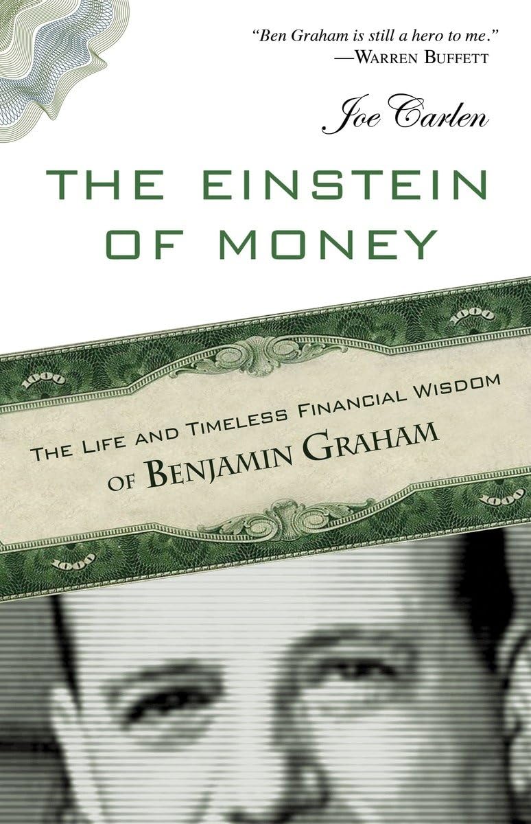 The Einstein of Money: The Life and Timeless Financial Wisdom of Benjamin Graham,New