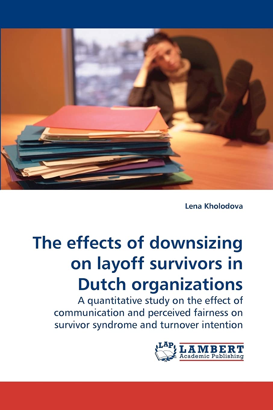 The effects of downsizing on layoff survivors in Dutch organizations: A quantitative study on the effect of communication and pe,Used