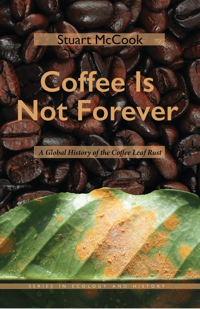 Coffee Is Not Forever: A Global History Of The Coffee Leaf Rust (Ecology & History),Used