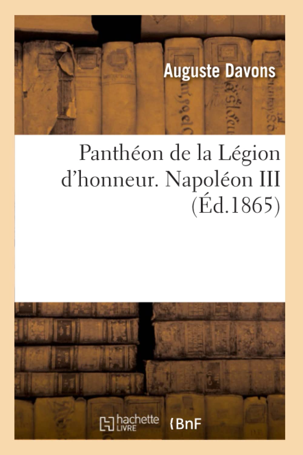 Panthon De La Lgion D'Honneur. Napolon Iii (D.1865) (Histoire) (French Edition),New