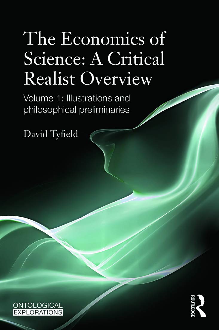 The Economics Of Science: A Critical Realist Overview: Volume 1: Illustrations And Philosophical Preliminaries (Ontological Expl,New