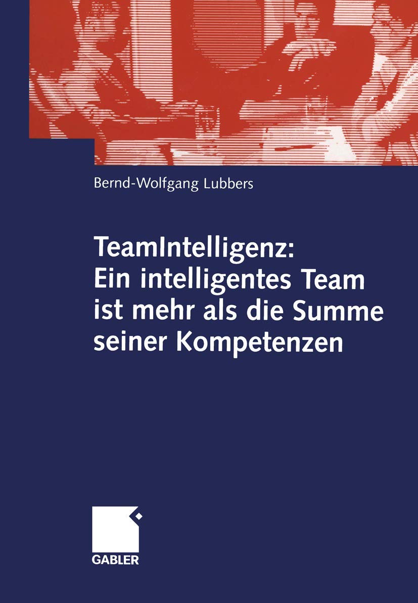 TeamIntelligenz: Ein intelligentes Team ist mehr als die Summe seiner Kompetenzen (German Edition),New