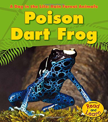 Poison Dart Frog (Heinemann Read and Learn: A Day in the Life: Rain Forest Animals),Used