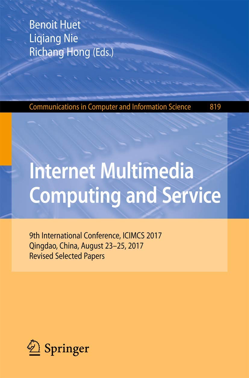 Internet Multimedia Computing and Service: 9th International Conference, ICIMCS 2017, Qingdao, China, August 2325, 2017, Revise,Used