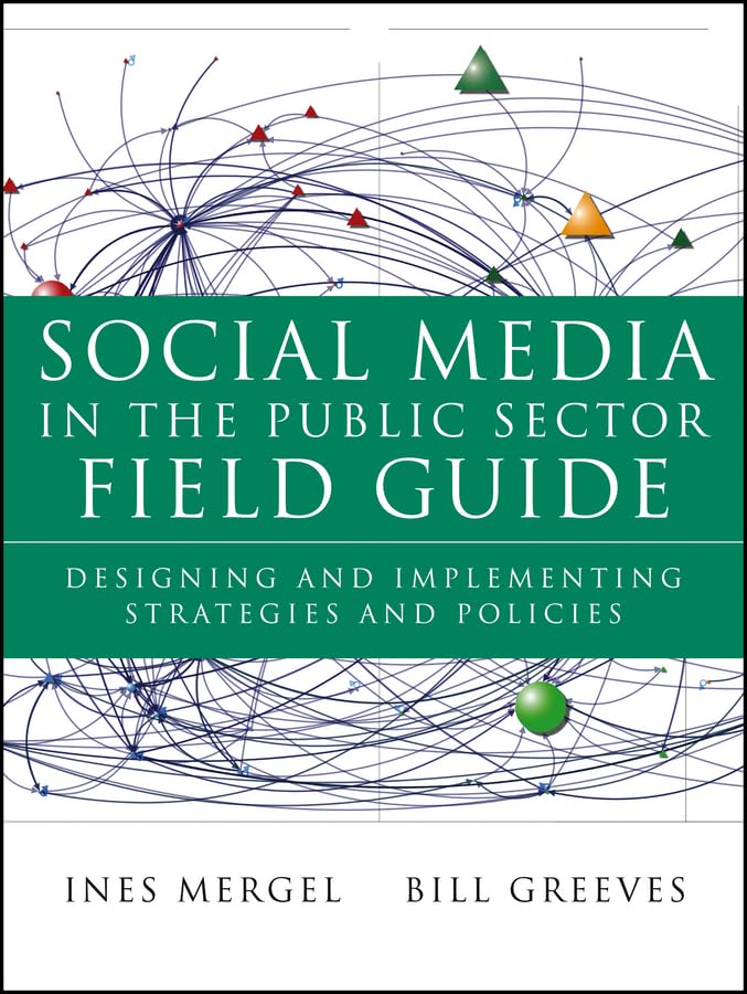 Social Media in the Public Sector Field Guide: Designing and Implementing Strategies and Policies,Used