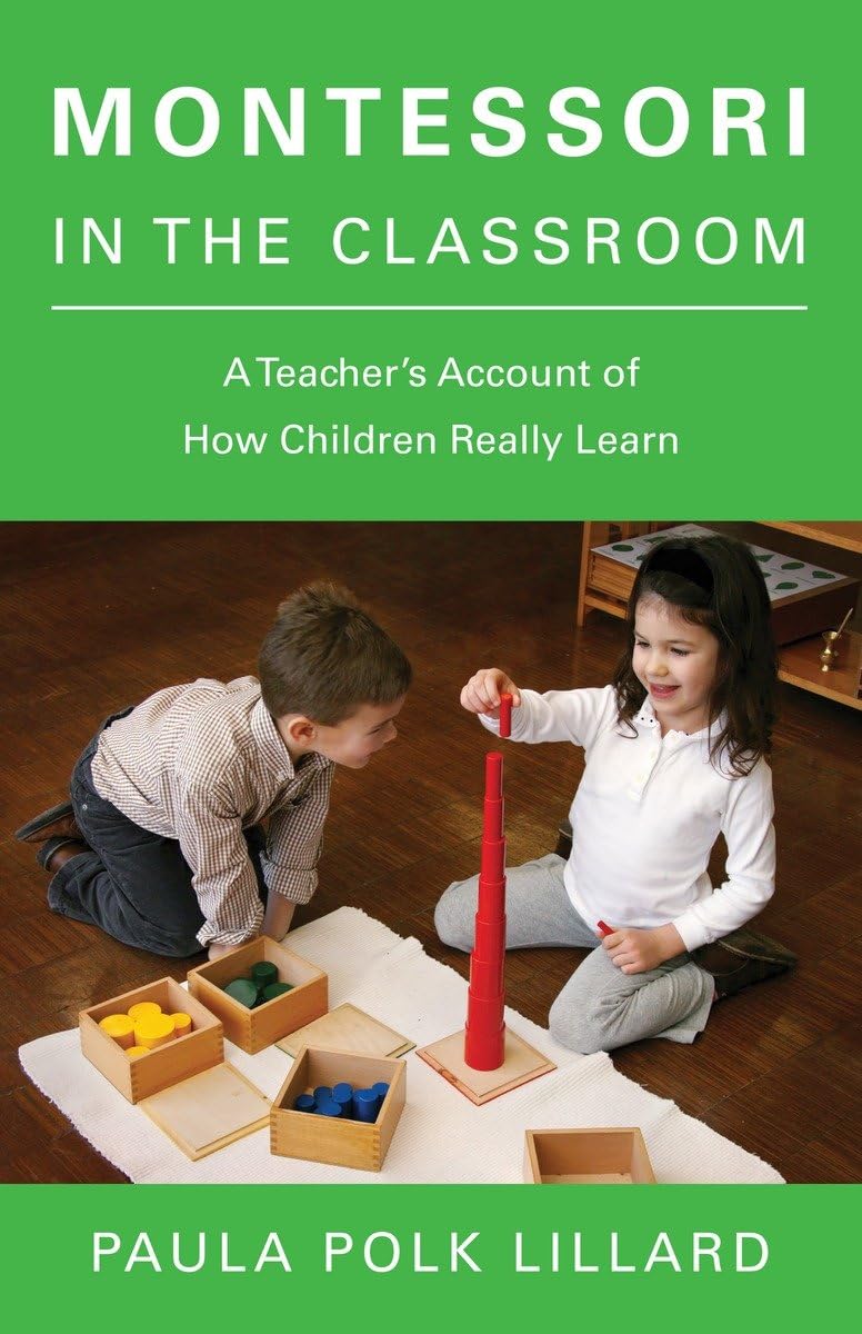 Montessori in the Classroom: A Teacher's Account of How Children Really Learn,New
