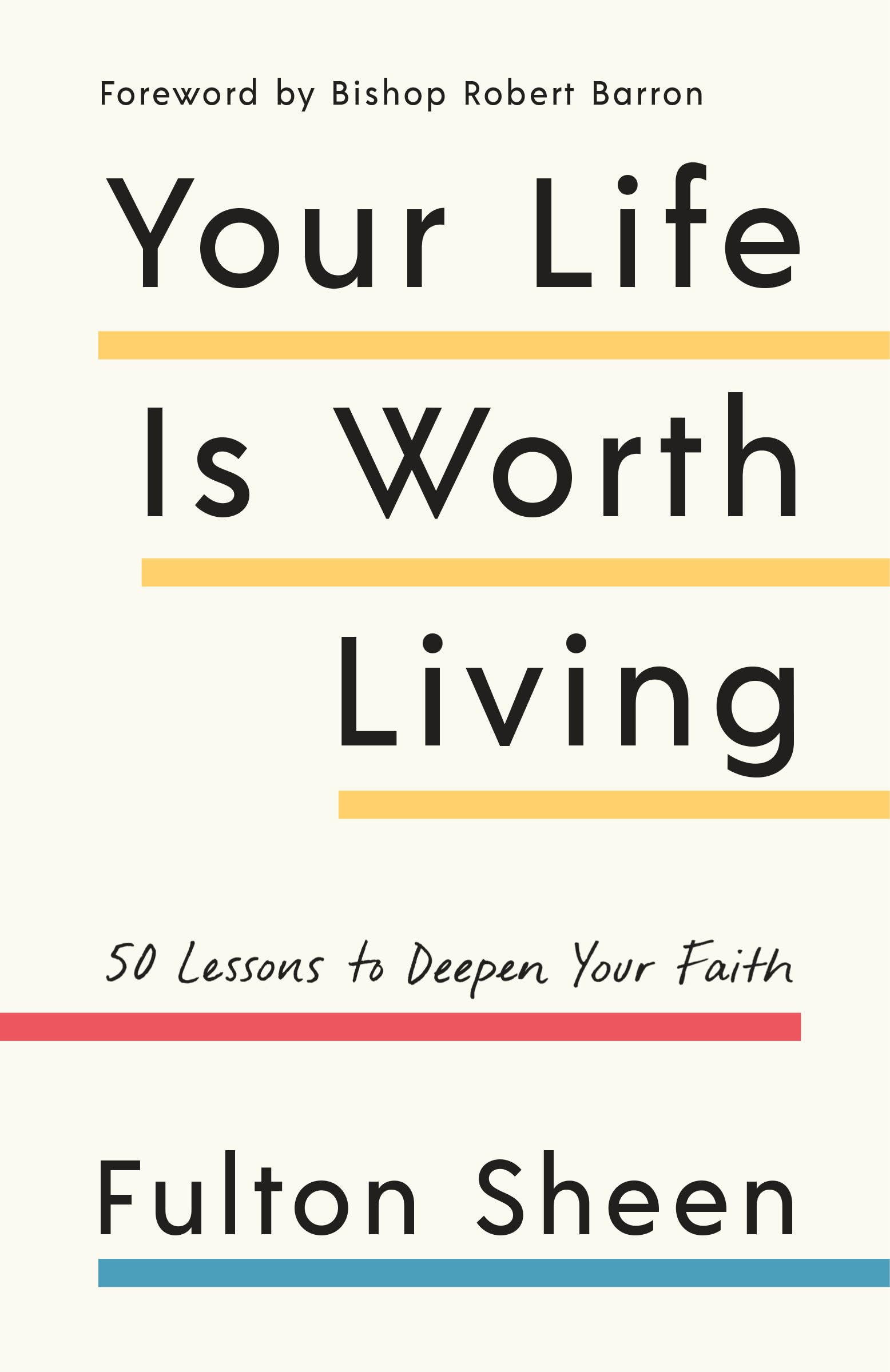 Your Life Is Worth Living: 50 Lessons to Deepen Your Faith,New