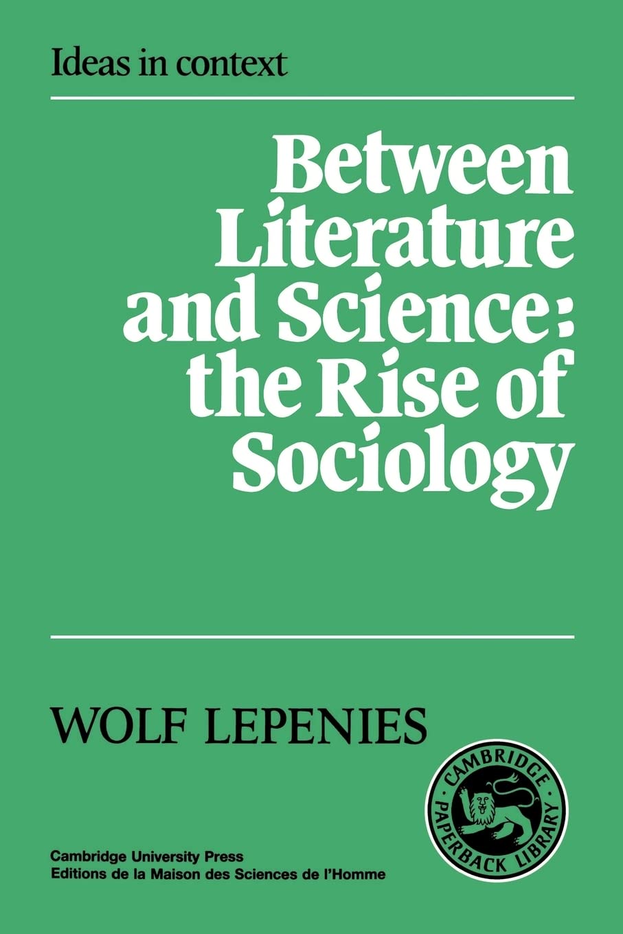 Between Literature and Science: The Rise of Sociology (Ideas in Context, Series Number 10),Used