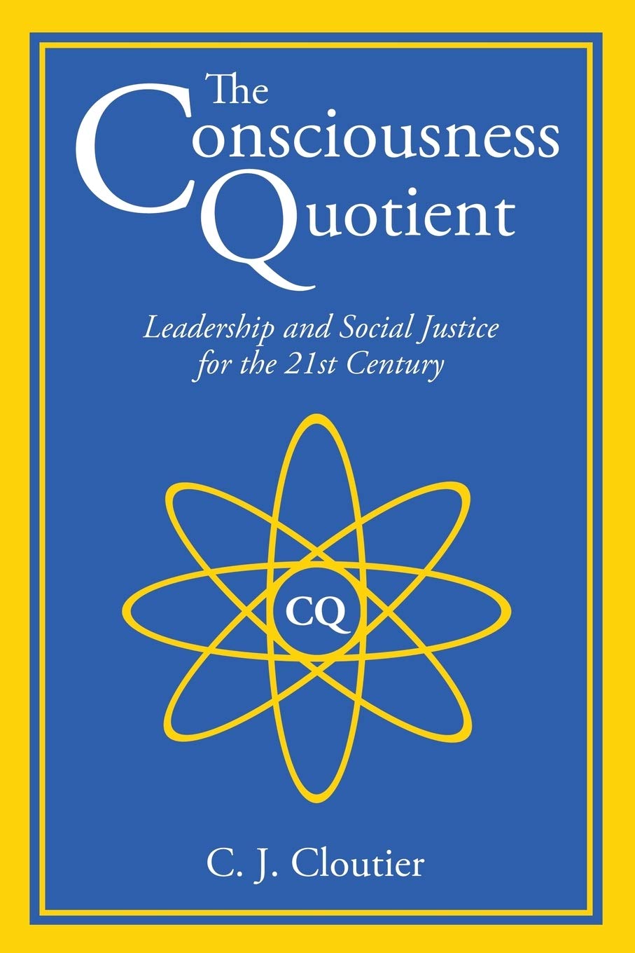 The Consciousness Quotient: Leadership and Social Justice for the 21st Century,Used