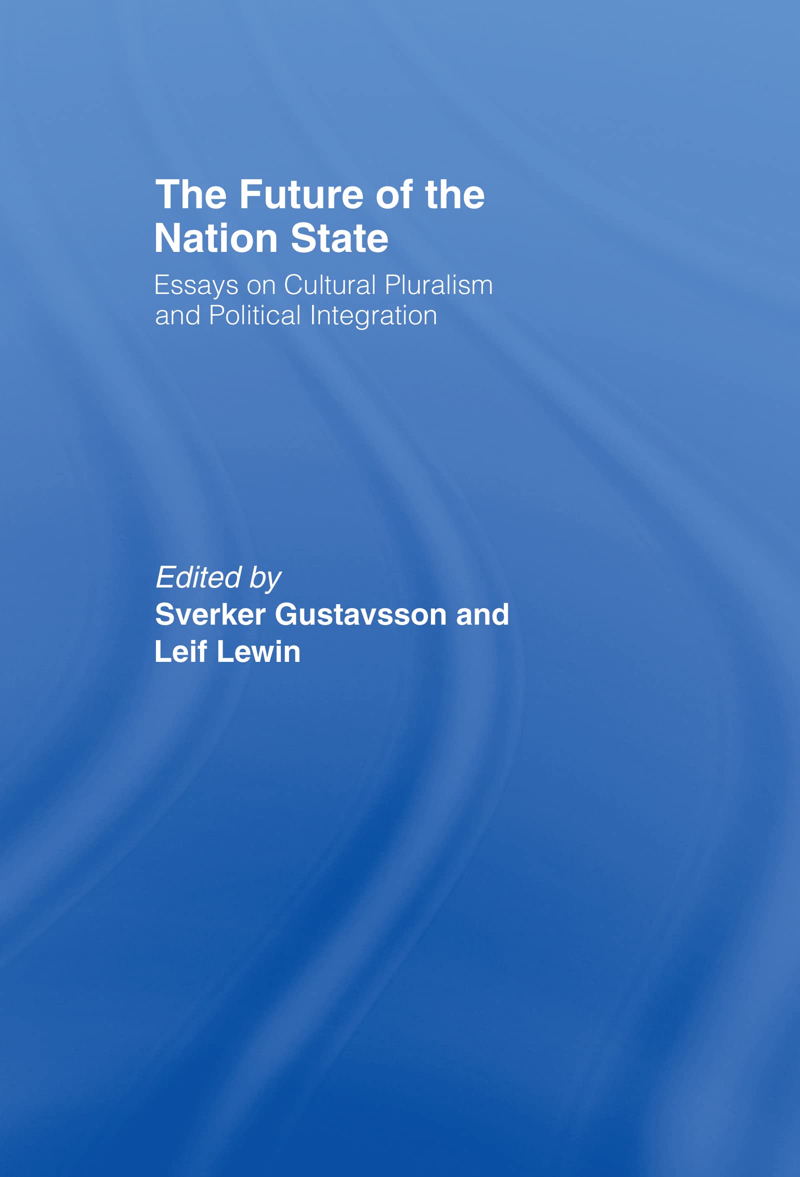 The Future Of The Nationstate: Essays On Cultural Pluralism And Political Integration (Routledge Advances In International Poli,Used