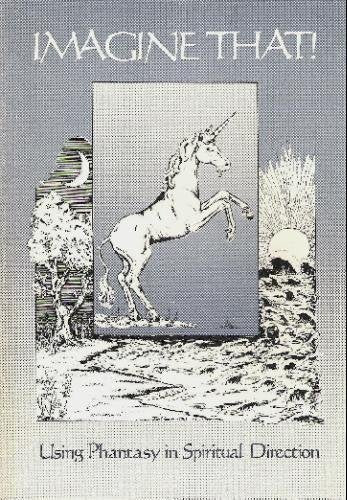 Imagine That: Using Phantasy In Spiritual Direction,Used
