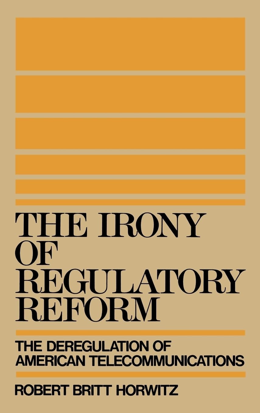 The Irony of Regulatory Reform: The Deregulation of American Telecommunications,Used