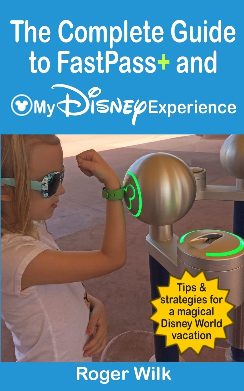 The Complete Guide to FastPass+ and My Disney Experience: Tips & strategies for a magical Disney World vacation,Used