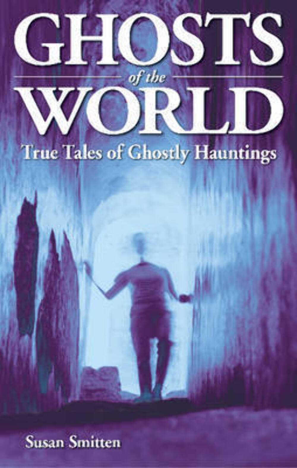 Ghosts Of The World: True Stories Of Ghostly Hauntings (Ghost Stories),Used