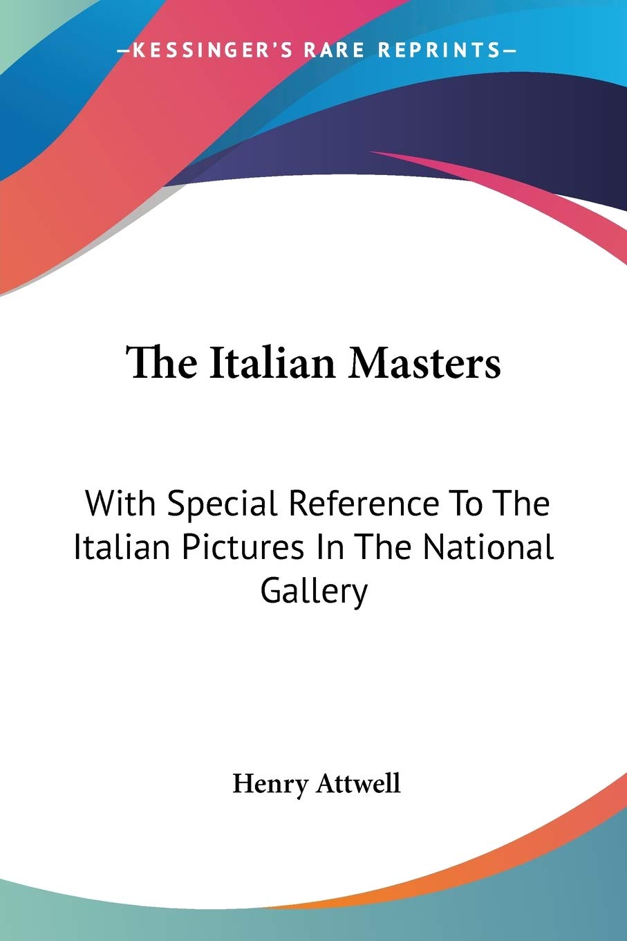 The Italian Masters: With Special Reference To The Italian Pictures In The National Gallery,Used