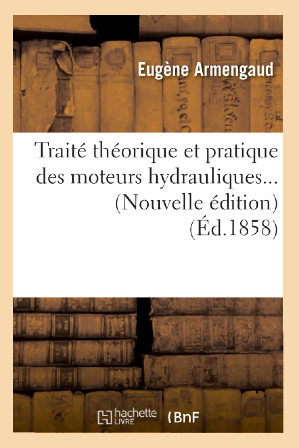 Trait Thorique Et Pratique Des Moteurs Hydrauliques (D.1858) (Savoirs Et Traditions) (French Edition),New