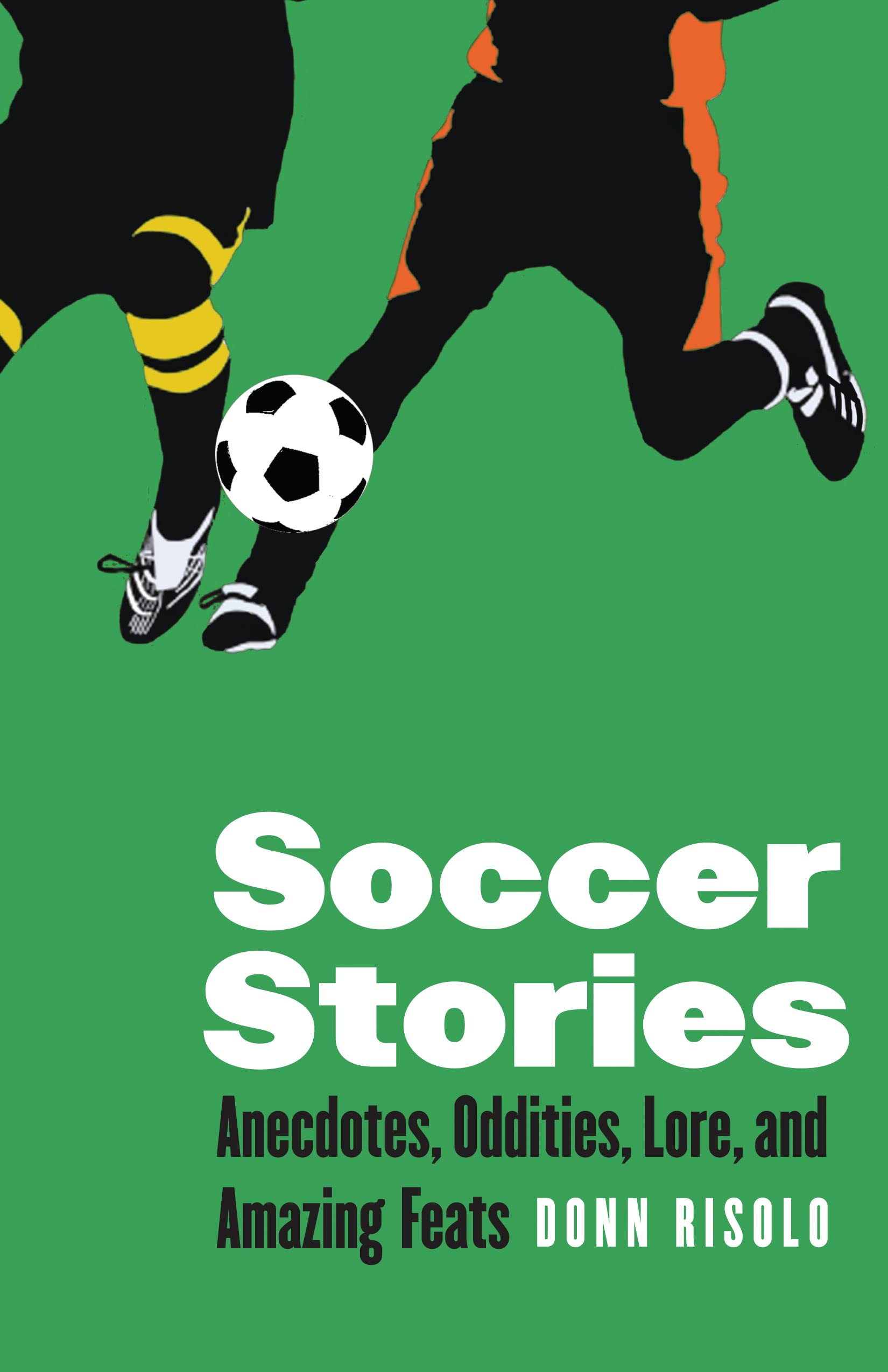 Soccer Stories: Anecdotes, Oddities, Lore, And Amazing Feats (Bison Original),New