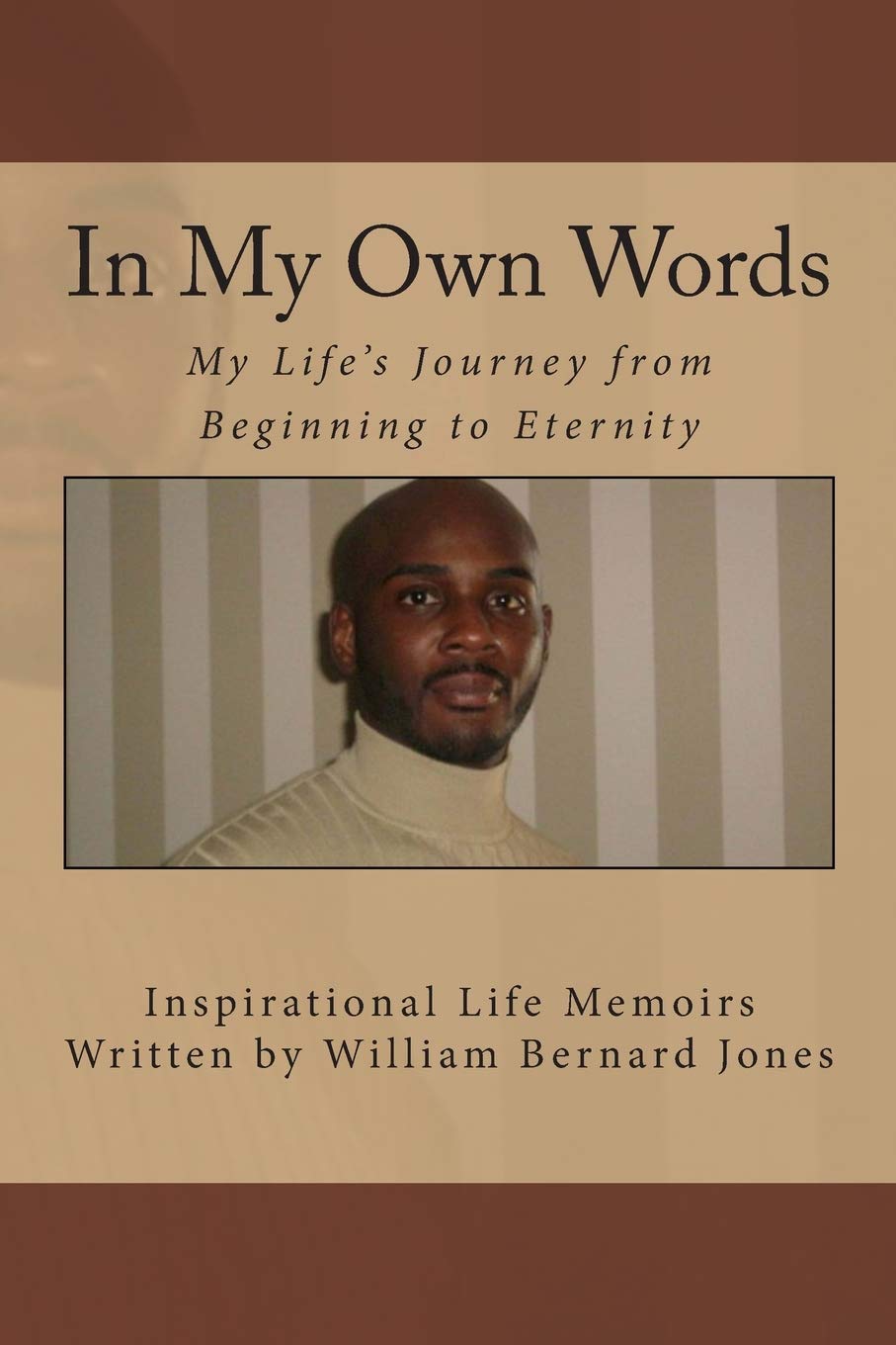 In My Own Words  My Life'S Journey From Beginning To Eternity: Inspirational Life Memoirs Written By William Bernard Jones,Used