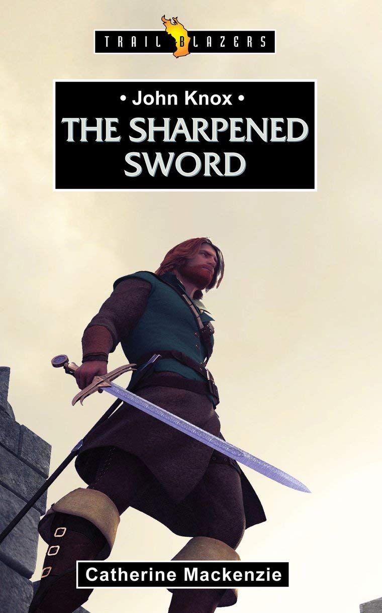 John Knox: The Sharpened Sword (Trail Blazers),New