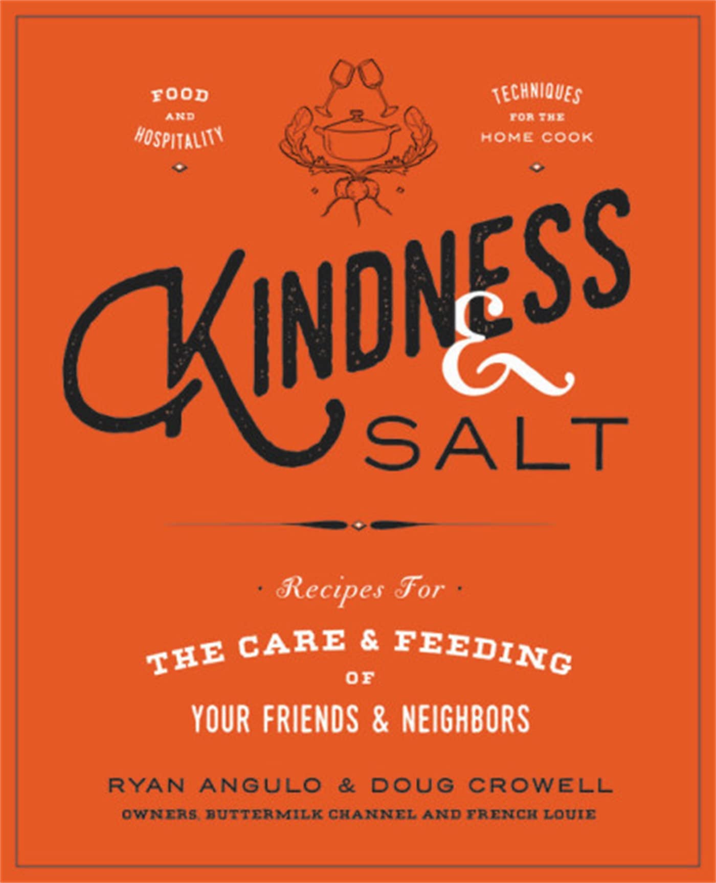 Kindness & Salt: Recipes For The Care And Feeding Of Your Friends And Neighbors