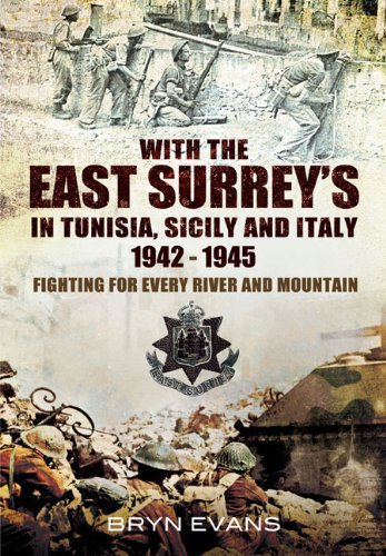 With The East Surreys In Tunisia And Italy 1942 1945: Fighting For Every River And Mountain,Used