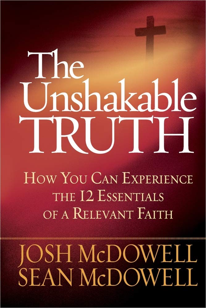 The Unshakable Truth: How You Can Experience The 12 Essentials Of A Relevant Faith,New
