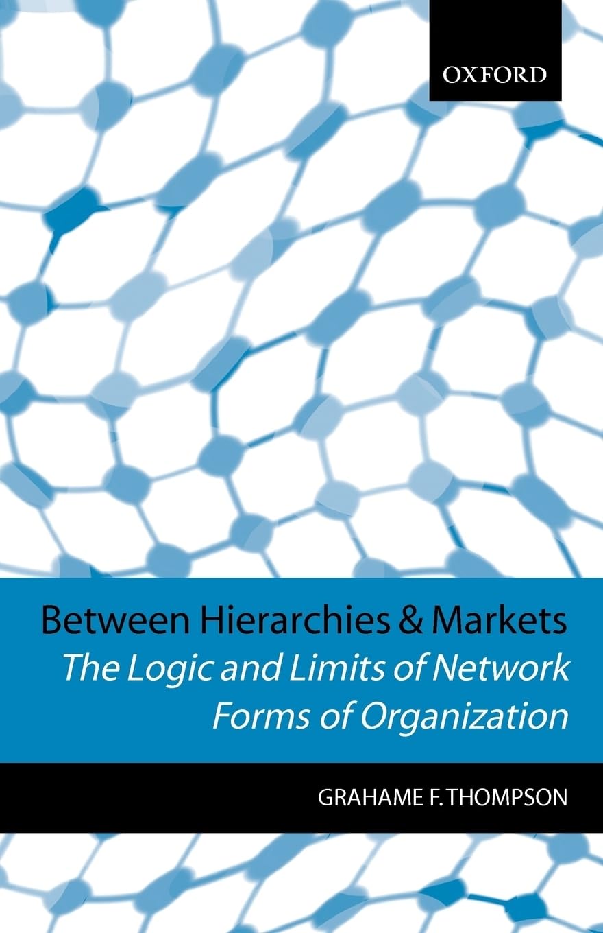 Between Hierarchies and Markets: The Logic and Limits of Network Forms of Organization,Used
