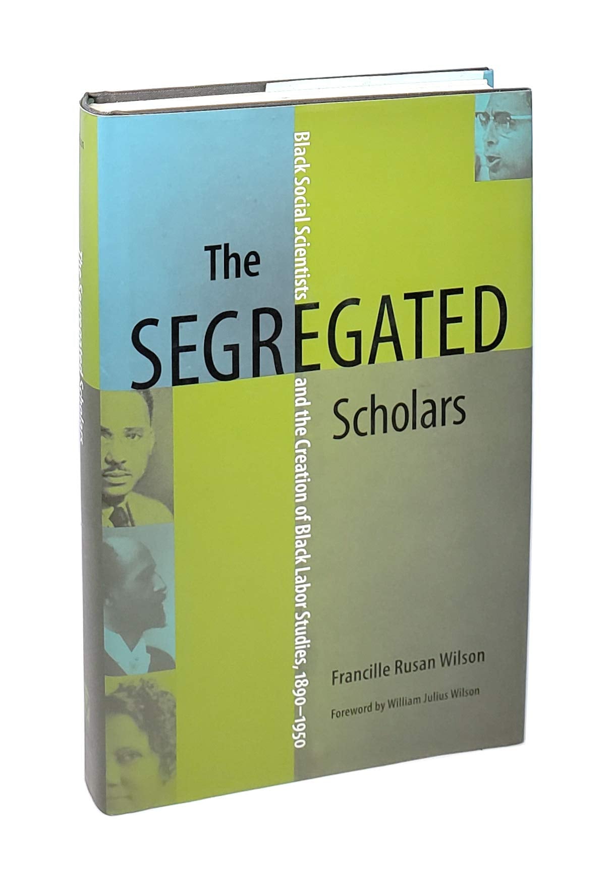The Segregated Scholars: Black Social Scientists And The Creation Of Black Labor Studies, 1890  1950,Used