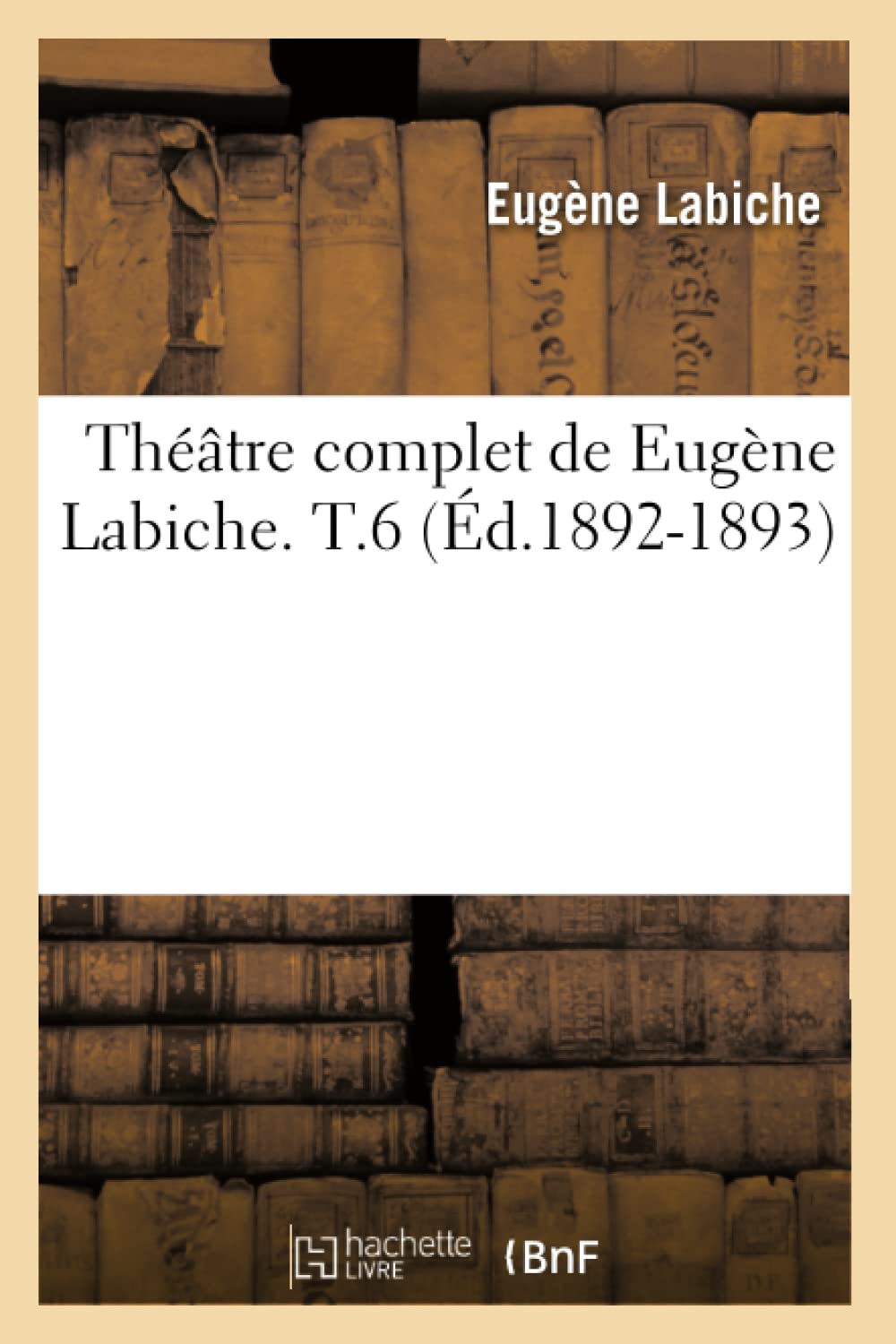 Thtre Complet De Eugne Labiche. T.6 (D.18921893) (Litterature) (French Edition),New