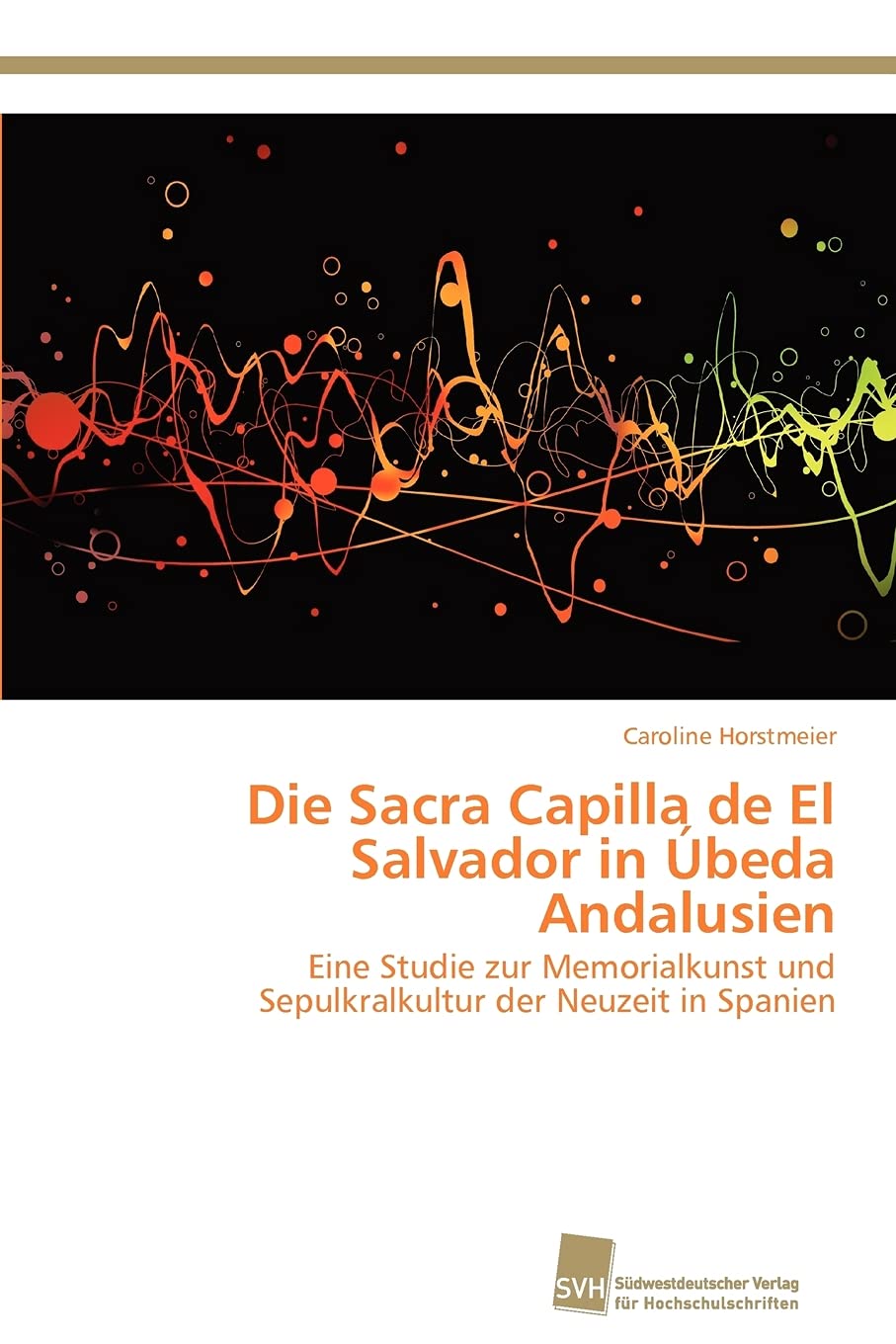 Die Sacra Capilla de El Salvador in beda Andalusien: Eine Studie zur Memorialkunst und Sepulkralkultur der Neuzeit in Spanien ,Used