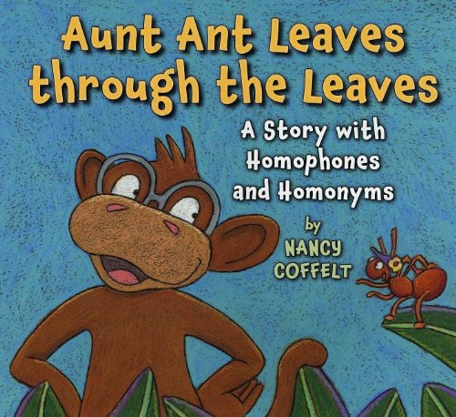 Aunt Ant Leaves through the Leaves: A Story with Homophones and Homonyms,Used