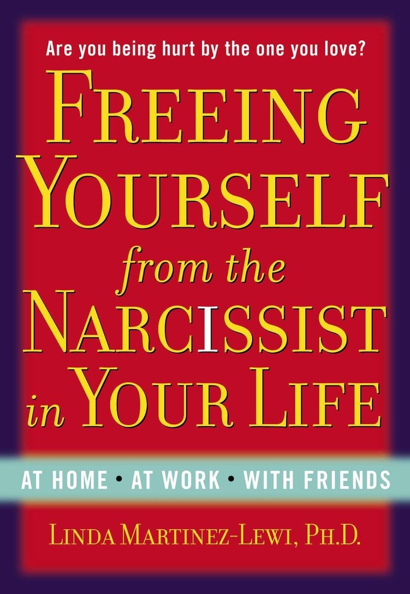 Freeing Yourself from the Narcissist in Your Life: At Home. At Work. With Friends,Used