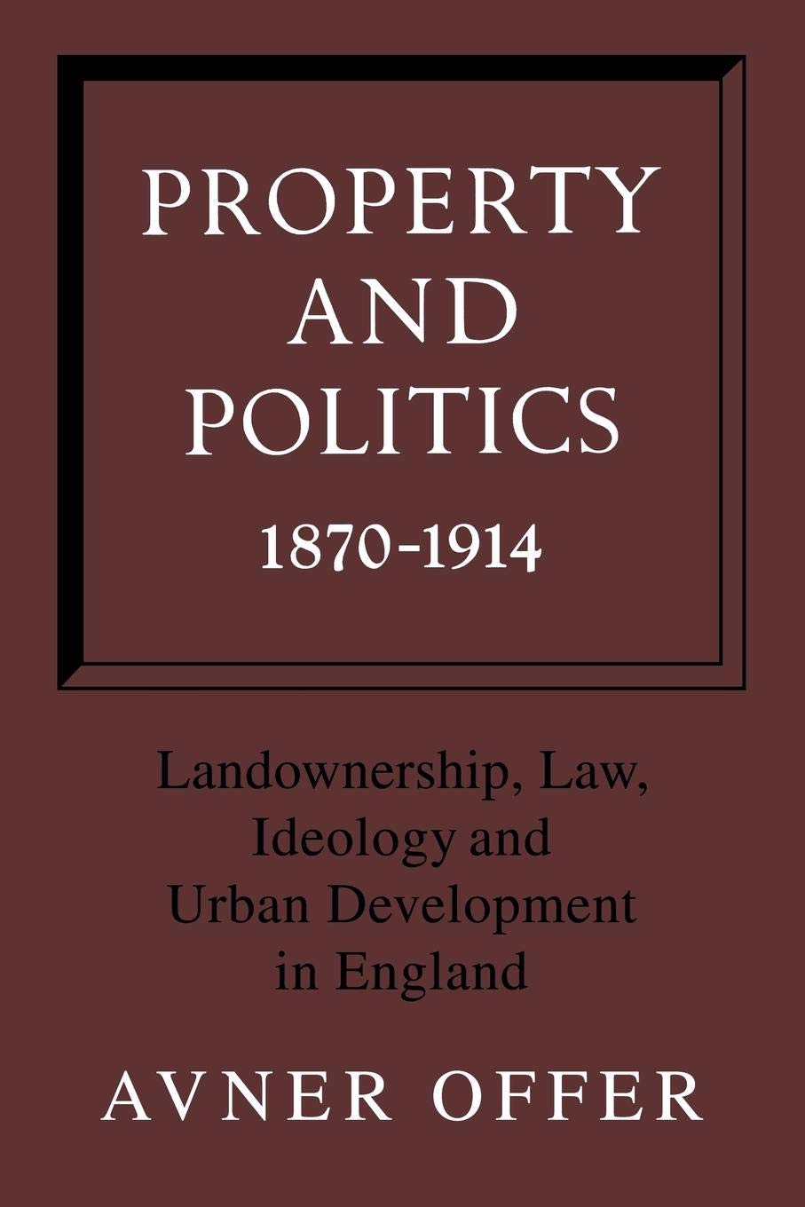Property and Politics 18701914: Landownership, Law, Ideology and Urban Development in England,Used