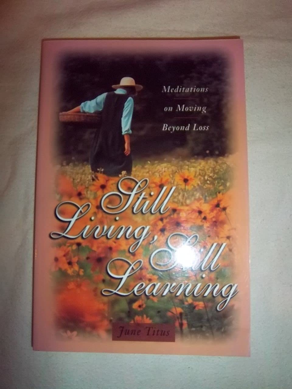 Still Living, Still Learning: Meditations on Moving Beyond Loss,Used